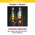 Chakra Heilung - Die sieben Energiezentren Ihres Korpers