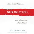 When Reality Bites - How Denial Helps and What to Do When It Hurts (Unabridged)