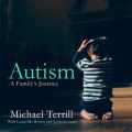 Autism - A Family's Journey (Unabridged)