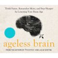 Ageless Brain - Think Faster, Remember More, and Stay Sharper by Lowering Your Brain Age (Unabridged)