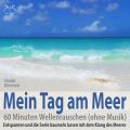 Mein Tag am Meer: 60 Minuten Wellenrauschen (ohne Musik) - Entspannen und die Seele baumeln lassen mit dem Klang des Meeres