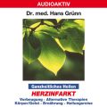 Ganzheitliches Heilen: Herzinfarkt  - Vorbeugung, alternative Therapien, Korper & Geist, Ernahrung, Heilungsreise