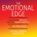 The Emotional Edge - Discover Your Inner Age, Ignite Your Hidden Strengths, and Reroute Misdirected Fear to Live Your Fullest (Unabridged)