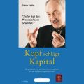 Kopf schlagt Kapital  - Die ganz andere Art, ein Unternehmen zu grunden. Von der Lust, ein Entrepreneur zu sein