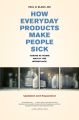 How Everyday Products Make People Sick, Updated and Expanded