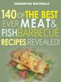 Barbecue Cookbook : 140 Of The Best Ever Barbecue Meat & BBQ Fish Recipes Book...Revealed!