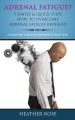 Adrenal Fatigue ? : 5 Simple & Quick Steps How To Overcome Adrenal Fatigue Revealed: Discover How To Recover Your Energy & Vitality Now !
