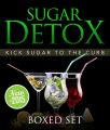 Sugar Detox: KICK Sugar To The Curb (Boxed Set)