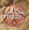 To Eat Or Not To Eat?  The Grains Group - Food Pyramid