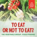To Eat Or Not To Eat?  The Vegetable Group - Food Pyramid
