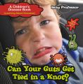 Can Your Guts Get Tied In A Knot? | A Children's Disease Book (Learning About Diseases)