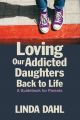 Loving Our Addicted Daughters Back to Life