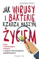 Jak wirusy i bakterie rzadza naszym zyciem