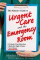 The Patient's Guide to Urgent Care and the Emergency Room