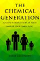 The Chemical Generation - Are the HIDDEN toxins in food making your family sick?