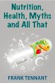 Nutrition, Health, Myths and All That
