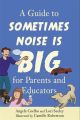 A Guide to Sometimes Noise is Big for Parents and Educators