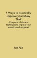 5 Ways to drastically improve your Muay Thai!