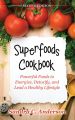 Superfoods Cookbook [Second Edition]: Powerful Foods to Energize, Detoxify, and Lead a Healthy Lifestyle