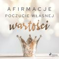 Afirmacje – Poczucie wlasnej wartosci
