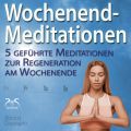 Wochenend-Meditationen - 5 gefuhrte Meditationen zur Regeneration am Wochenende