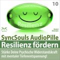 Resilienz fordern - Starke deine psychische Widerstandskraft mit mentaler Tiefenentspannung! (SyncSouls AudioPille)