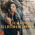 Schamlos selbstbestimmt - Die gefuhrte Meditation zum Selbstachtung Starken / inkl. Affirmationen