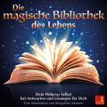Die magische Bibliothek des Lebens - Dein Hoheres Selbst hat Antworten und Losungen fur Dich
