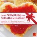 Durch Selbstliebe ins Selbstbewusstsein - Meditation zum Selbstliebe Lernen und Achtsamkeitsubung zum Selbstbewusstsein Starken