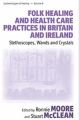 Folk Healing and Health Care Practices in Britain and Ireland