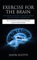 Exercise For The Brain: 70 Neurobic Exercises To Increase Mental Fitness & Prevent Memory Loss