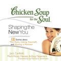 Chicken Soup for the Soul: Shaping the New You - 31 Stories about the Gym, Liking Yourself, and Having a Partner