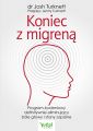 Koniec z migrena. Program zywieniowy definitywnie eliminujacy bole glowy i stany zapalne