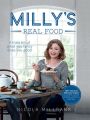 Millys Real Food: 100+ easy and delicious recipes to comfort, restore and put a smile on your face