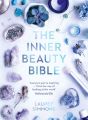 The Inner Beauty Bible: Mindful rituals to nourish your soul