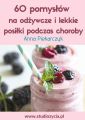 60 pomyslow na odzywcze i lekkie posilki podczas choroby