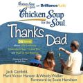 Chicken Soup for the Soul: Thanks Dad - 36 Stories about Life Lessons, How Dads Say &quote;I Love You&quote;, and Dad to the Rescue