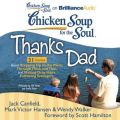 Chicken Soup for the Soul: Thanks Dad - 31 Stories about Stepping Up to the Plate, Through Thick and Thin, and Making Gray Hairs Fathering Teenagers