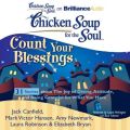 Chicken Soup for the Soul: Count Your Blessings - 31 Stories about the Joy of Giving, Attitude, and Being Grateful for What You Have Chicken Soup for the Soul: Count Your Blessings - 31 Stories about the Joy of Giving, Attitude, and Being Grateful for What You Have
