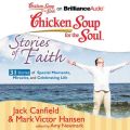 Chicken Soup for the Soul: Stories of Faith - 31 Stories of Special Moments, Miracles, and Celebrating Life Chicken Soup for the Soul: Stories of Faith - 31 Stories of Special Moments, Miracles, and Celebrating Life