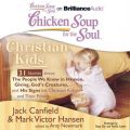 Chicken Soup for the Soul: Christian Kids - 31 Stories about The People We Know in Heaven, Giving, God's Creatures, and His Signs for Christian Kids and Their Parents Chicken Soup for the Soul: Christian Kids - 31 Stories about The People We Know in Heaven, Giving, God's Creatures, and His Signs for Christian Kids and Their Parents