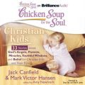 Chicken Soup for the Soul: Christian Kids - 33 Stories about God's Angels, Parents, Miracles, Youthful Wisdom, and Belief for Christian Kids and Their Parents Chicken Soup for the Soul: Christian Kids - 33 Stories about God's Angels, Parents, Miracles, Youthful Wisdom, and Belief for Christian Kids and Their Parents