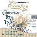 Chicken Soup for the Soul: Christian Teen Talk - 32 Stories of Finding God, Friends, Values, and the Power of Prayer for Christian Teens Chicken Soup for the Soul: Christian Teen Talk - 32 Stories of Finding God, Friends, Values, and the Power of Prayer for Christian Teens