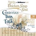 Chicken Soup for the Soul: Christian Teen Talk - 36 Stories of Tough Stuff, Reaching Out, and the Power of Love for Christian Teens Chicken Soup for the Soul: Christian Teen Talk - 36 Stories of Tough Stuff, Reaching Out, and the Power of Love for Christian Teens