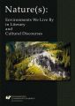 Nature(s): Environments We Live By in Literary and Cultural Discourses