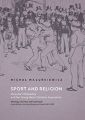 Sport and Religion. Muscular Christianity and the Young Men’s Christian Association. Ideology, Activity and Expansion (Great Britain, the United States and Poland, 1857-1939)