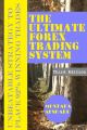 The Ultimate Forex Trading System-Unbeatable Strategy to Place 92% Winning Trades