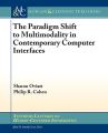 The Paradigm Shift to Multimodality in Contemporary Computer Interfaces