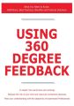 Using 360 Degree Feedback - What You Need to Know: Definitions, Best Practices, Benefits and Practical Solutions