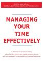 Managing Your Time Effectively - What You Need to Know: Definitions, Best Practices, Benefits and Practical Solutions